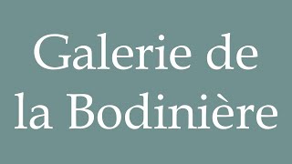 How to Pronounce Galerie de la Bodinière Gallery of the Bodinière Correctly in French [upl. by Vona]