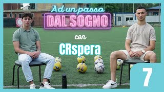 Ep7 CRspera  AD UN PASSO DAL SOGNO [upl. by Aratas]