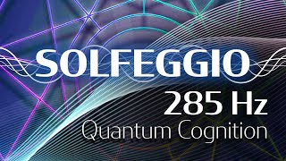 Solfeggio Harmonics Vol 1  285 HZ  Quantum Cognition [upl. by Nicolea]