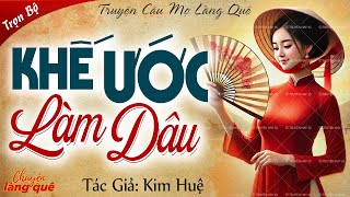 Truyện nông thôn Việt Nam “Khế ước làm dâu nhà phú hộ” Full  Chuyện làng quê kể truyện cậu mợ [upl. by Coats639]