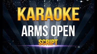 Script  Arms Open KARAOKE [upl. by Eneleuqcaj]