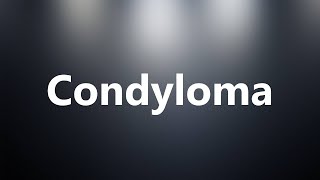 Condyloma  Medical Definition [upl. by Sig]