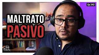 Ep 242 Maltrato pasivo [upl. by Ilah]