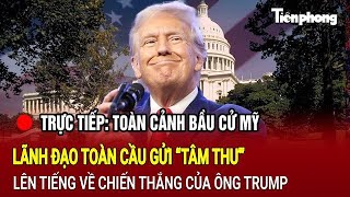 TRỰC TIẾP Toàn cảnh bầu cử Mỹ Lãnh đạo toàn cầu gửi “tâm thư” về chiến thắng của ông Trump [upl. by Ritch]