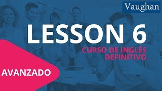 Lección 6  Nivel Avanzado  Curso Vaughan para Aprender Inglés Gratis [upl. by Lrig95]