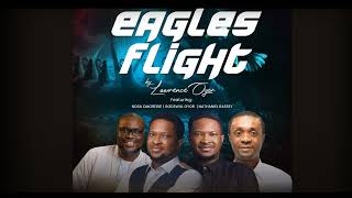 Eagles Flight Lawrence Oyor feat Nosa Omoregie Godswill Oyor amp Nathaniel Bassey [upl. by Madonia]