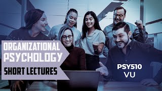 PSY510  Lecture 5  Organizational Psychology  Short Lecture  Vu [upl. by Estele]