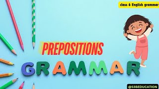 PREPOSITIONS ENGLISH GRAMMAR CLASS 6 ICSE BOARD [upl. by Llennol]