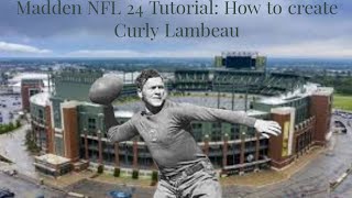 Madden NFL 24 Tutorial How to create Curly Lambeau [upl. by Mallina]