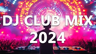 DJ CLUB MUSIC 2024  Mashups amp Remixes of Popular Songs 2024  DJ Remix Dance Club Music Mix 2024 [upl. by Lantz]