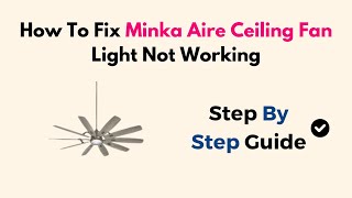 How To Fix Minka Aire Ceiling Fan Light Not Working [upl. by Victor]