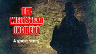 THE WELLSTEAD INCIDENT  A GHOST STORY [upl. by Cleti767]