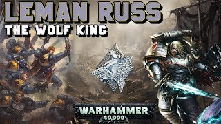 The Primarchs Leman Russ Lore  The Wolf King Space Wolves  Warhammer 40000 [upl. by Nuyh690]