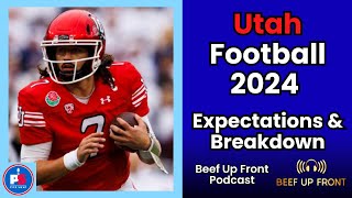 Utah Football 2024 Expectations amp Breakdown  Beef Up Front Podcast [upl. by Bridge]