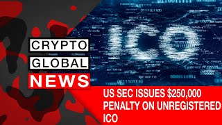 USA SEC ISSUES 250000 PENALTY ON UNREGISTERED ICO [upl. by Haliehs868]