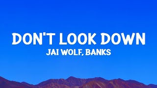 Jai Wolf  Dont Look Down Lyrics ft BANKS [upl. by Eduam382]