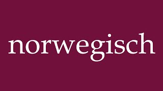 How to Pronounce norwegisch norwegian Correctly in German [upl. by Birck]