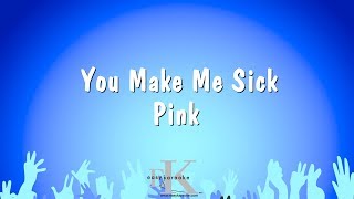 You Make Me Sick  Pink Karaoke Version [upl. by Manuel24]