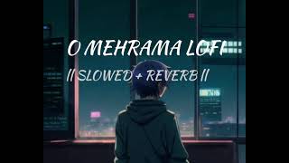 O Mehrama Lofi  Slowed  Reverb  Darshan Raval [upl. by Kinch]