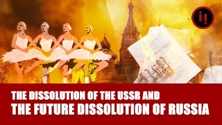 THE DISSOLUTION OF THE USSR AND THE FUTURE DISSOLUTION OF RUSSIA  NECESSARY CONDITIONS [upl. by Atsahc]