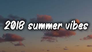 2018 summer vibes nostalgia playlist [upl. by Assirod]