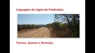 Linguagem da Lógica de Predicados Termos átomos e fórmulas [upl. by Nitfa]