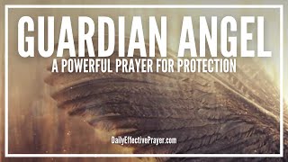 Prayer To Your Guardian Angel  Prayer For Guardian Angel Protection [upl. by Cyb]