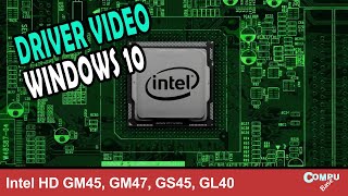 Driver video Windows 10 64bits Intel HD GM45 GM47 GS45 GL40 [upl. by Gurney]