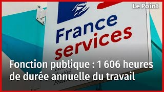 Fonction publique  1 606 heures de durée annuelle du travail [upl. by Eltsyek]