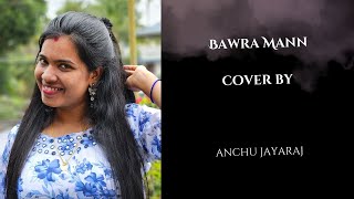 Bawra Mann cover by anchu jayaraj [upl. by Knepper]