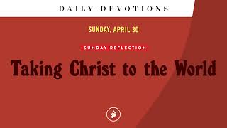 Sunday Reflection Taking Christ to the World – Daily Devotional [upl. by Dickson8]