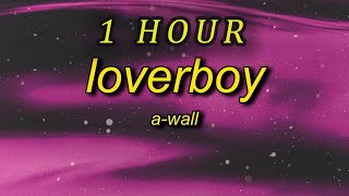 1 HOUR 🕐  AWall  Loverboy Lyrics yo bro who got you smiling like that [upl. by Inanak870]