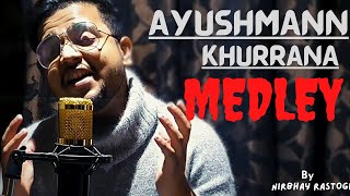 Ayushmann Khurrana Hit Songs Mashup  Cover  Nirbhay Rastogi [upl. by Aicetal738]