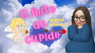 💘 EL MITO DE CUPIDO PARA NIÑOS de 💘para explicar la historia del día del amor y de la amistad [upl. by Abil]