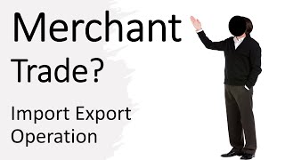 What Is Merchant Trade in Import Export [upl. by Stephana]