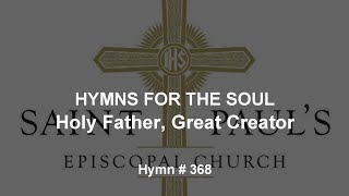 Hymns for the Soul Holy Father Great Creator Hymn  368 [upl. by Negrom]