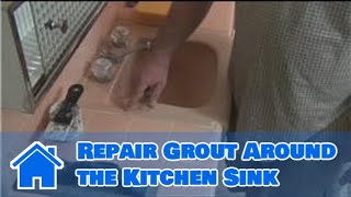 Grouting Help  How to Repair Grout Around the Kitchen Sink [upl. by Spurgeon]