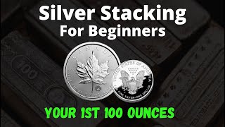 Silver Stacking For Beginners Your First 100 Ounces [upl. by Ynohtna]