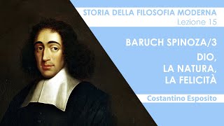 Lezione 15  Baruch Spinoza3 Dio la natura la felicità [upl. by Mayne]