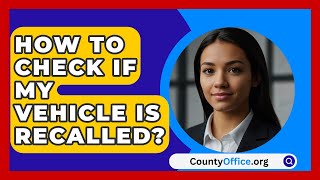 How To Check If My Vehicle Is Recalled  CountyOfficeorg [upl. by Ynamreg]