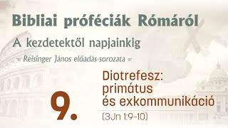 Bibliai próféciák Rómáról 9  Diotrefesz primátus és exkommunikáció  Reisinger János [upl. by Enyahs]