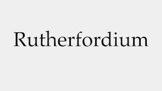 How to Pronounce Rutherfordium [upl. by Royo]