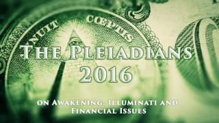 The Pleiadians on Illuminati Awakening Financial Problems 2016 [upl. by Sivehc]