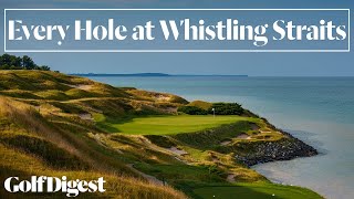 Every Hole at Whistling Straits in Sheboygan WI  Golf Digest [upl. by Snyder268]