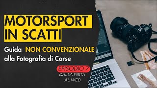 Motorsport in Scatti Episodio 7  Dalla Pista al Web PhotoEditingMotorsport [upl. by Torrlow]