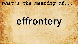 Effrontery Meaning  Definition of Effrontery [upl. by Ivana]