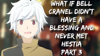 What If Bell Cranel Didnt Have A Blessing and Never Met Hestia  Part 3  Latest [upl. by Sev]