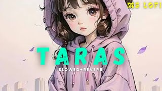 Taras Lofi Song Taras Song Taras Song Bollywood Taras Slowed Reverb Song Taras [upl. by Damas]