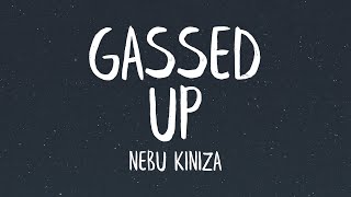 Nebu Kiniza  Gassed Up Lyrics [upl. by Dranel]