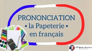 COURS DE FRANÇAIS  Prononciation  la Papeterie en français [upl. by Alicea572]